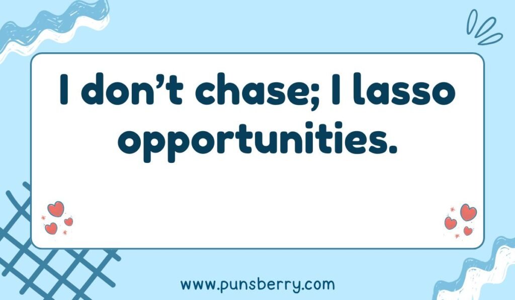 Western-themed phrase about lassoing opportunities