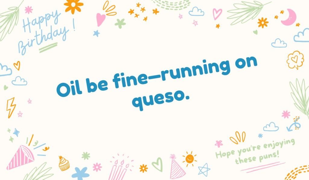 Funny Texas food pun "Oil be fine—running on queso"