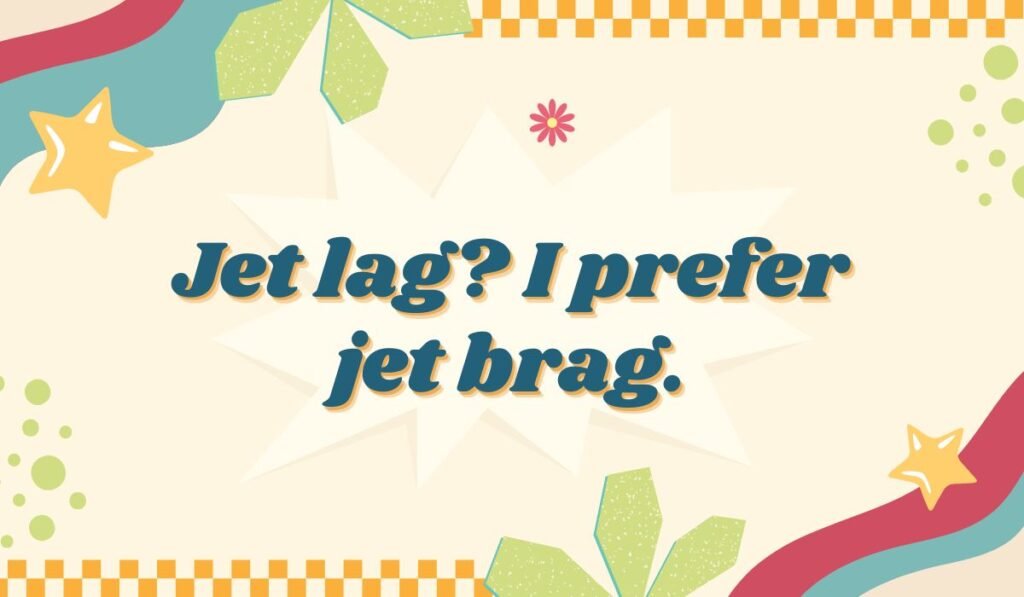 A pun reading, "Jet lag? I prefer jet brag," with a retro-style design. Keywords: jet lag pun, jet brag, travel humor, flying joke.