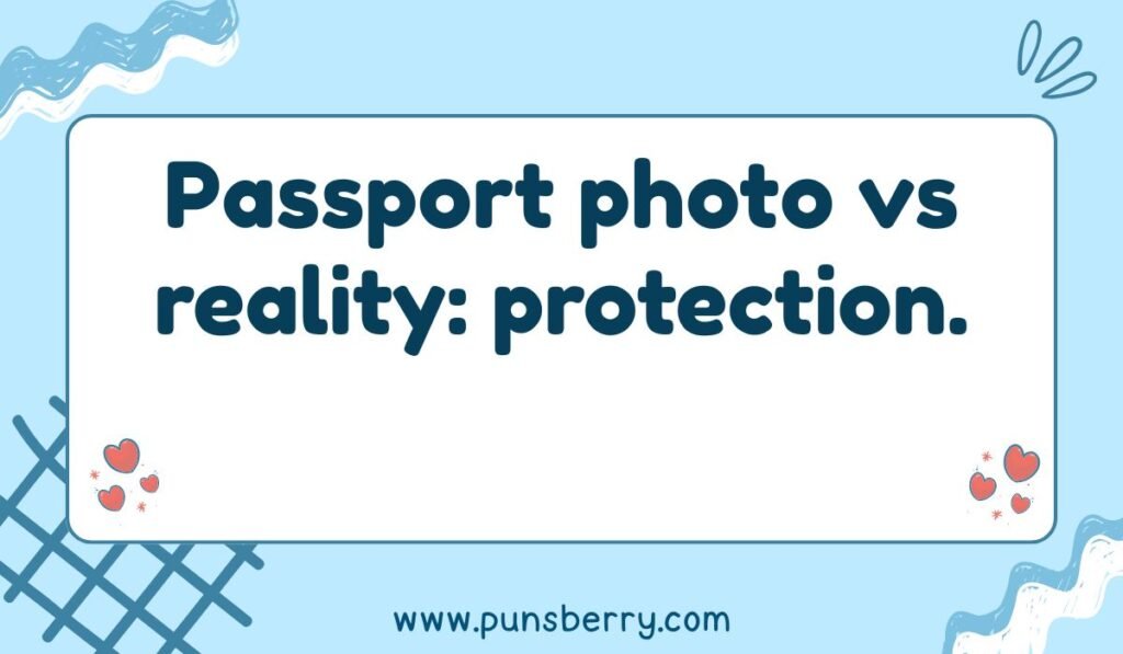 A pun reading, "Passport photo vs reality: protection," on a light blue, patterned background. Keywords: passport photo joke, travel protection, funny passport, international travel pun.