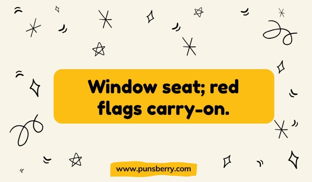 A pun reading, "Window seat; red flags carry-on," inside a yellow rectangle on a light background with abstract doodles. Keywords: window seat pun, red flags, carry-on, flying humor, relationship joke.