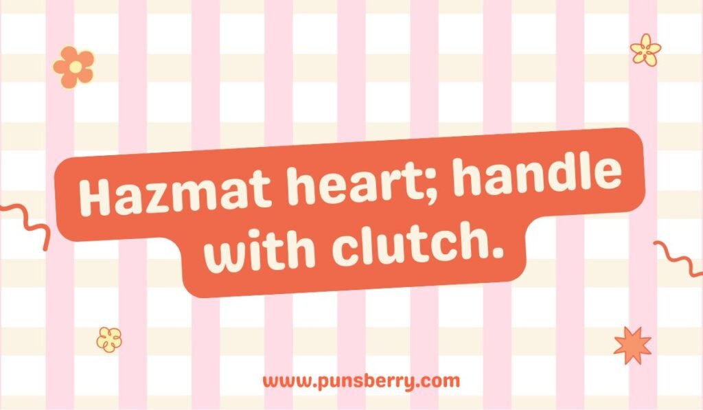 Hazmat pun about the heart: Hazmat heart; handle with clutch. Funny truck and manual transmission pun