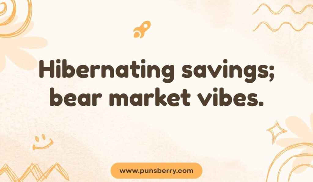 "Hibernation and finance pun: Hibernating savings; bear market vibes."