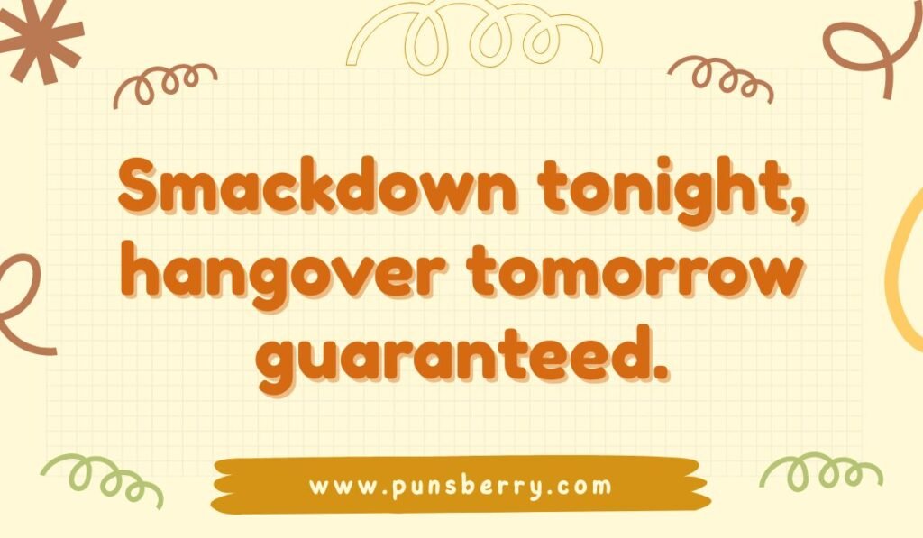 Funny wrestling pun: "Smackdown tonight, hangover tomorrow guaranteed." WWE humor for social media.