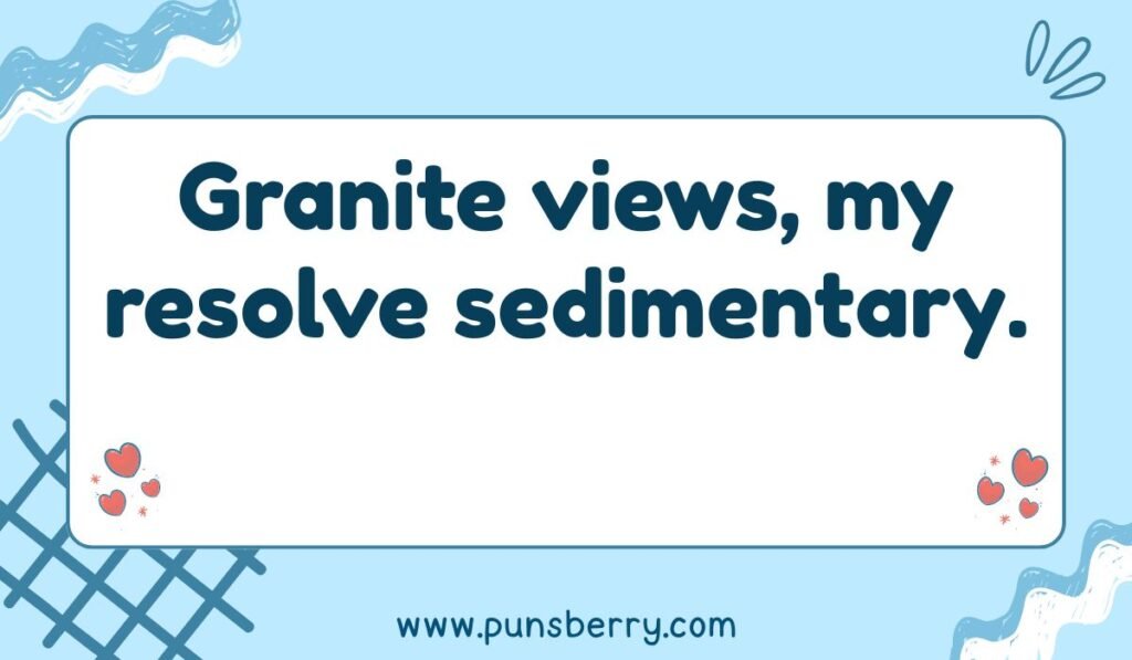 Funny Yosemite pun on geology: Granite views, my resolve sedimentary.