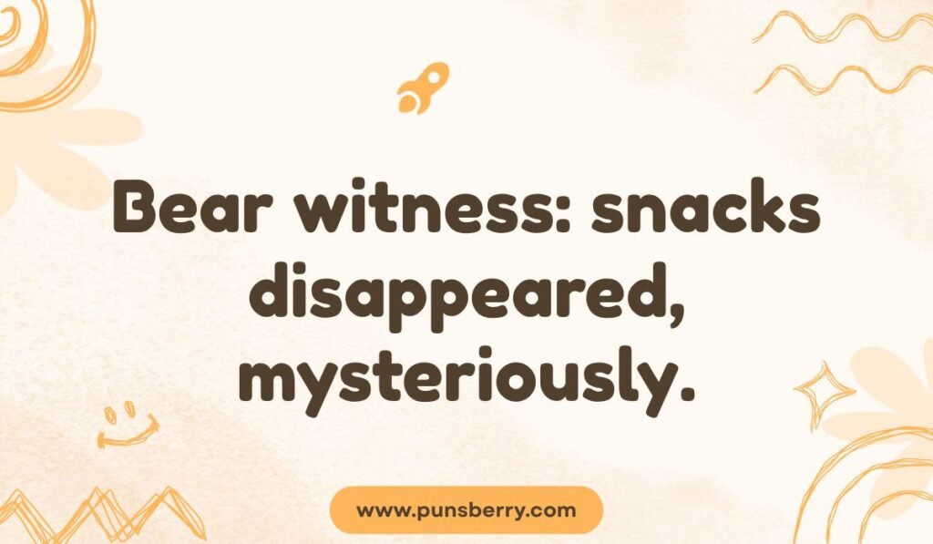 Funny Yosemite bear pun: Bear witness: snacks disappeared, mysteriously.