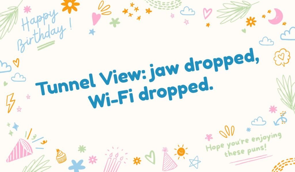 Yosemite pun about Tunnel View: Tunnel View: jaw dropped, Wi-Fi dropped.