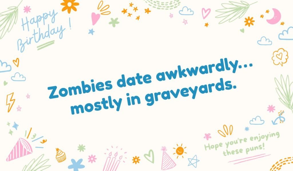Funny zombie dating pun: "Zombies date awkwardly... mostly in graveyards." Humor about undead romance.